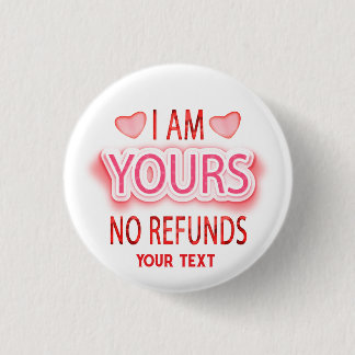 I'm Yours No Refunds Custom 1 Inch Round Button