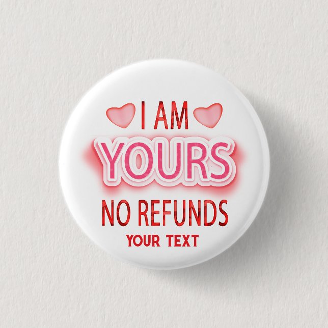 I'm Yours No Refunds Custom  1 Inch Round Button (Front)