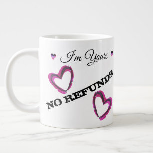 I'm Yours, NO REFUNDS! Large Coffee Mug