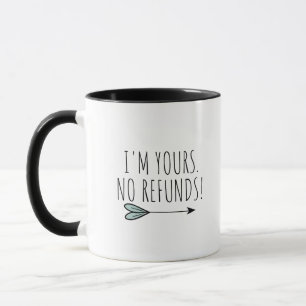 I'm Yours No Refunds Mug