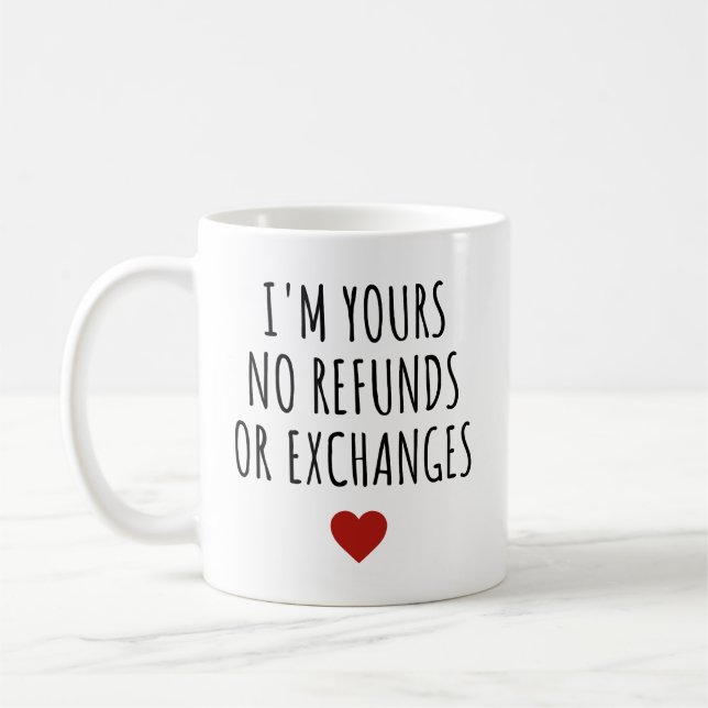 I'm Yours No Refunds or Exchanges Valentine's Day  Coffee Mug (Left)