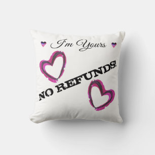 I'm Yours, NO REFUNDS! Throw Pillow