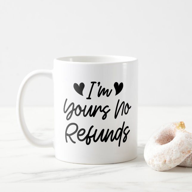 I'm Yours No Refunds Valentines Day Cute Wife Gift Coffee Mug (With Donut)