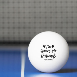 I'm Yours No Refunds Valentines Day Cute Wife Gift Ping Pong Ball