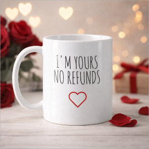 I'm Yours No Refunds Valentine's Day Gift Coffee Mug