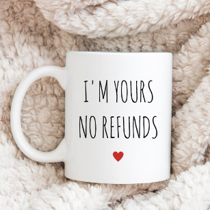 I'm Yours No Refunds Valentine's Day Gift Coffee Mug