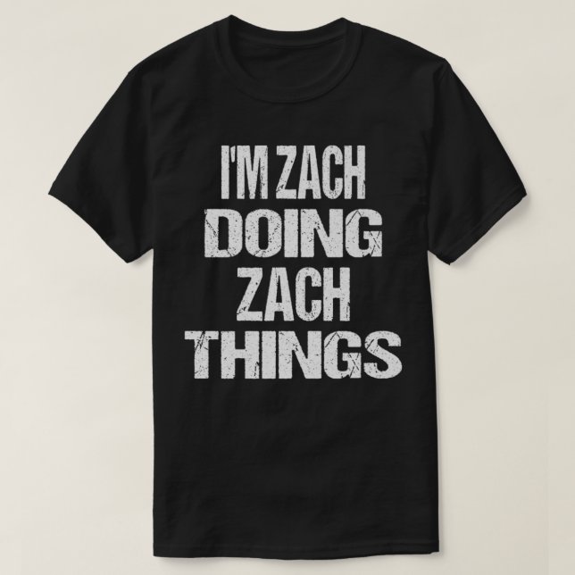 I'm Zach Doing Zach Things Personalized First Name T-Shirt (Design Front)