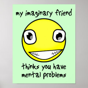 Imaginary Friend Mental Problems Funny Poster Sign