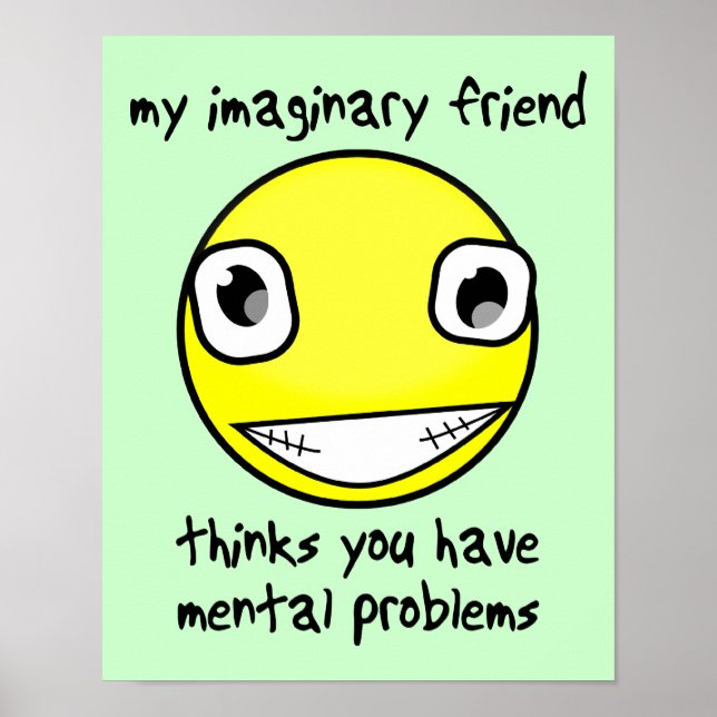 Imaginary Friend Mental Problems Funny Poster Sign (Front)