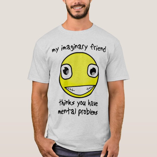 Imaginary Friend Mental Problems Funny Shirt (Front)