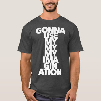 IMAGINATION creativity art artist music soul rock T-Shirt
