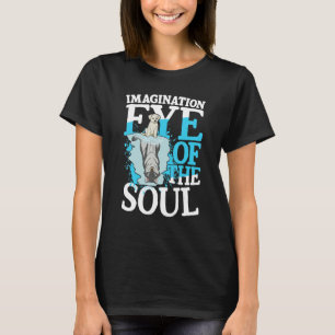 Imagination Eye Of The Soul for a Dreamer optimist T-Shirt