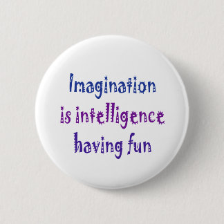 Imagination is intelligence having fun. 2 inch round button