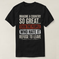Imagine A Country So Great Even The People Who Hat