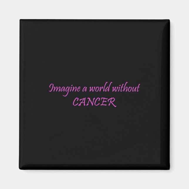 Imagine a World Without Cancer 1 Magnet (Front)