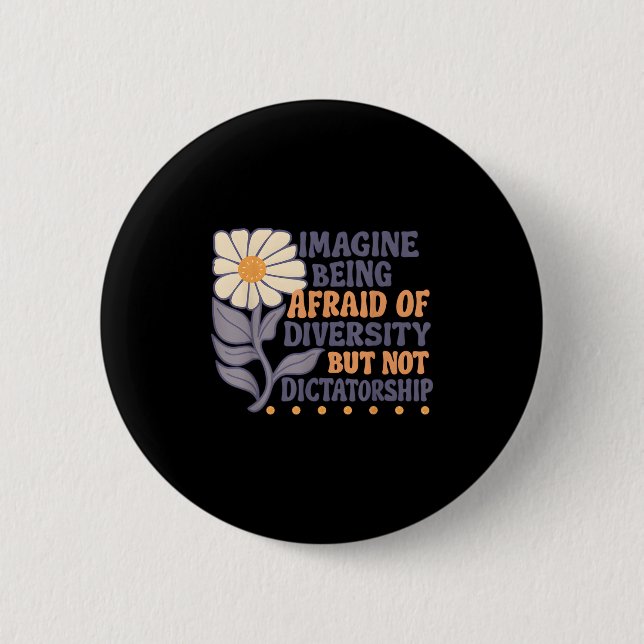 Imagine Being Afraid Of Diversity But Not Dictator 2 Inch Round Button (Front)