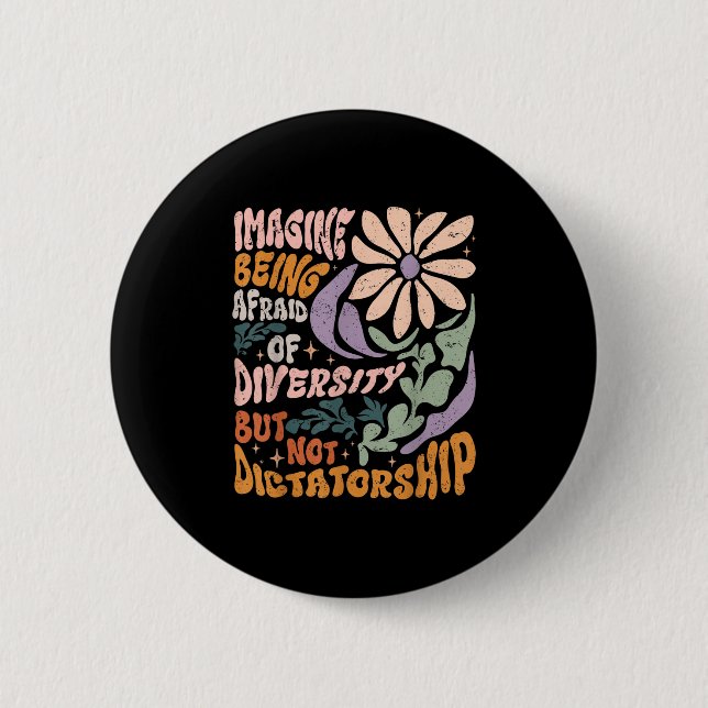 Imagine Being Afraid Of Diversity But Not Dictator 2 Inch Round Button (Front)