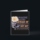 Imagine Being Afraid Of Diversity But Not Dictator Card<br><div class="desc">Imagine Being Afraid Of Diversity But Not Dictatorship</div>