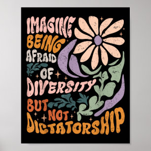 Imagine Being Afraid Of Diversity But Not Dictator Poster
