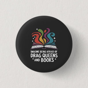 Imagine Being Afraid of Drag Queens and Books LGBT 1 Inch Round Button