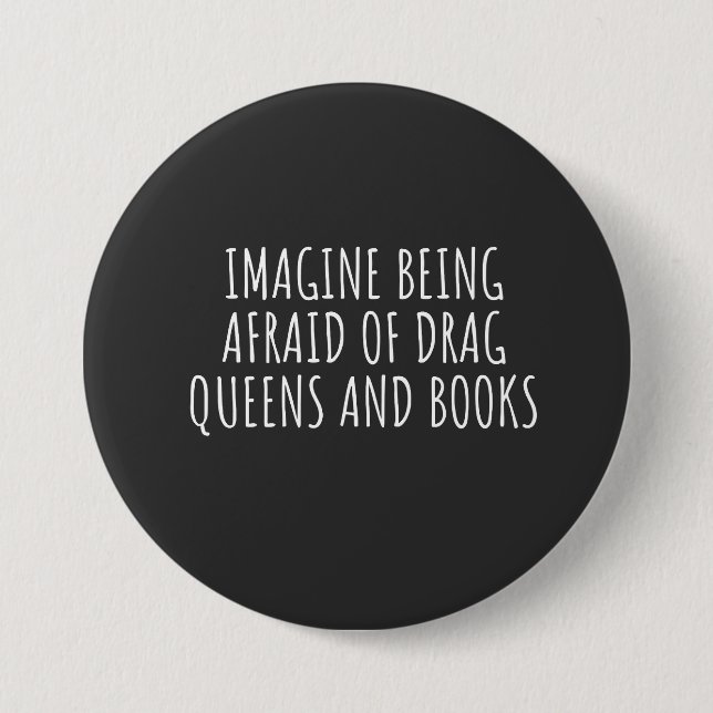 Imagine Being Afraid of Drag Queers, and Books 3 Inch Round Button (Front)