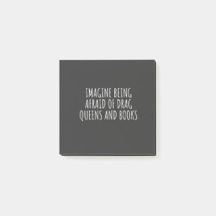 Imagine Being Afraid of Drag Queers, and Books Post-it Notes