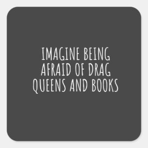 Imagine Being Afraid of Drag Queers, and Books Square Sticker