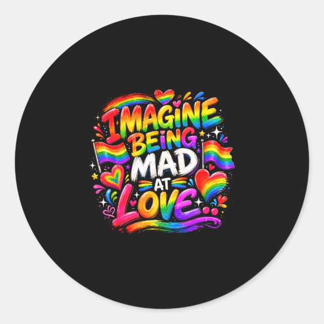 Imagine being mad at love pride rainbow equality  classic round sticker (Front)