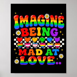 Imagine being mad at love pride rainbow equality poster