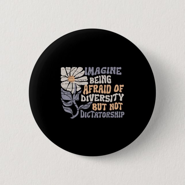 Imagine Being Scared Of Diversity But Not Dictator 2 Inch Round Button (Front)