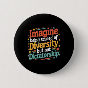 Imagine Being Scared Of Diversity But Not Dictator 2 Inch Round Button
