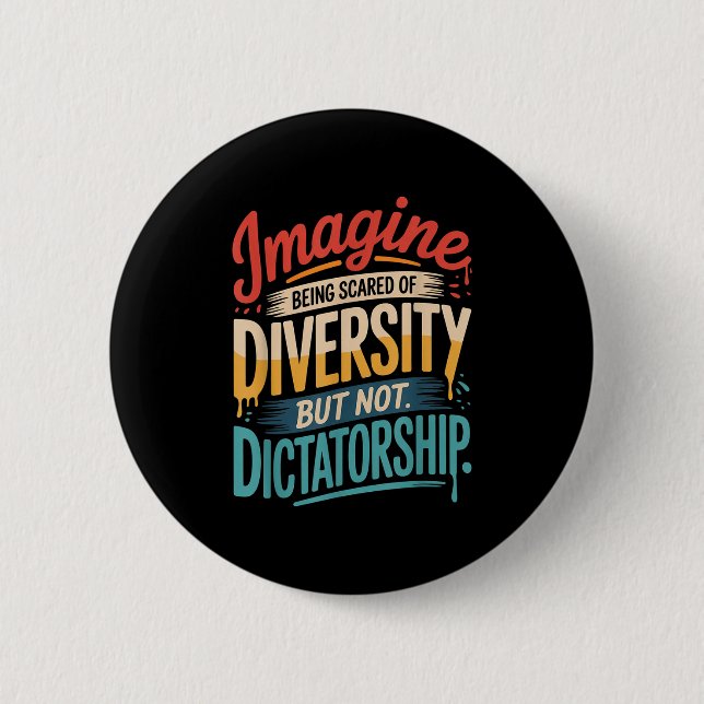 Imagine Being Scared Of Diversity But Not Dictator 2 Inch Round Button (Front)