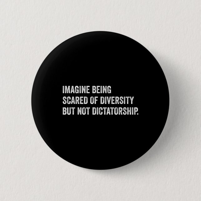 Imagine Being Scared Of Diversity But Not Dictator 2 Inch Round Button (Front)