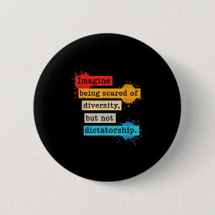 Imagine Being Scared Of Diversity But Not Dictator 2 Inch Round Button