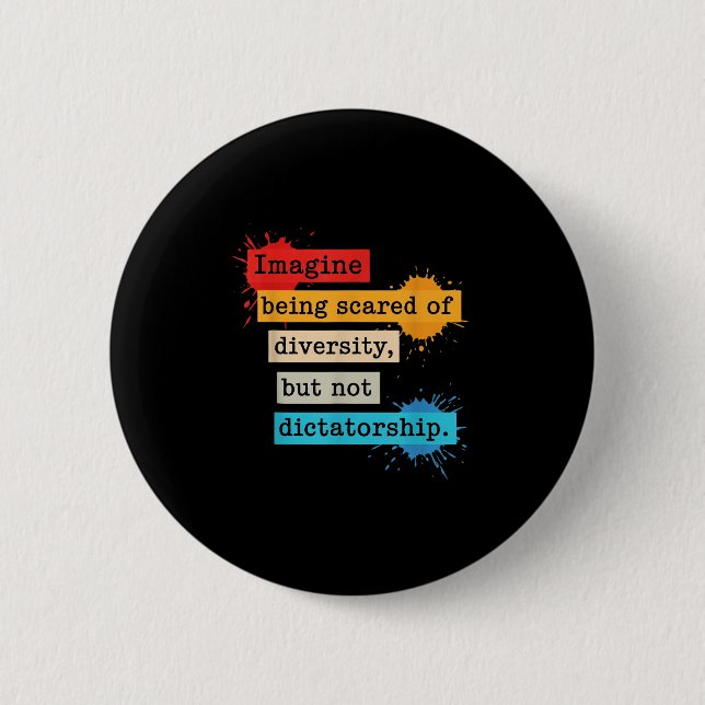 Imagine Being Scared Of Diversity But Not Dictator 2 Inch Round Button (Front)