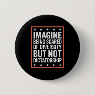 Imagine Being Scared Of Diversity But Not Dictator 2 Inch Round Button