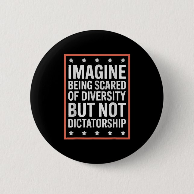 Imagine Being Scared Of Diversity But Not Dictator 2 Inch Round Button (Front)