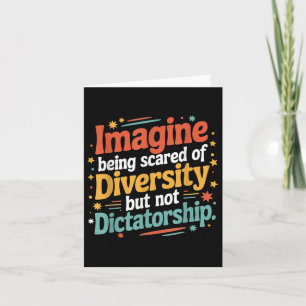 Imagine Being Scared Of Diversity But Not Dictator Card