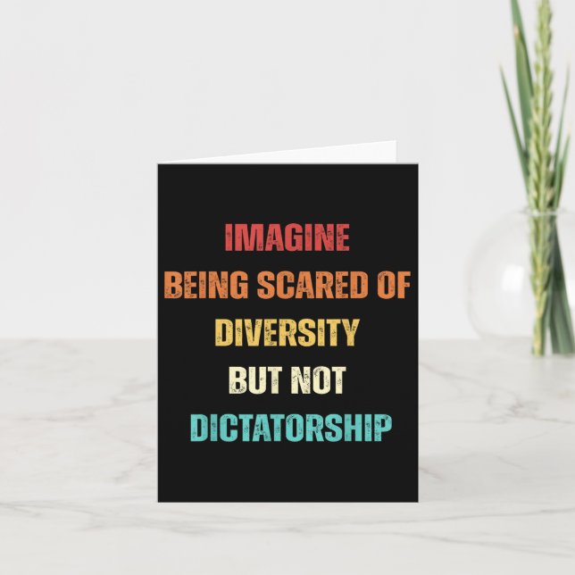 Imagine Being Scared Of Diversity But Not Dictator Card (Front)