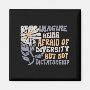 Imagine Being Scared Of Diversity But Not Dictator Magnet