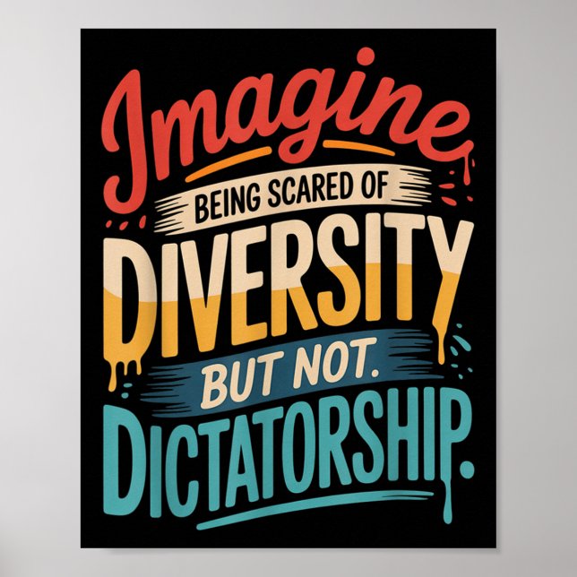 Imagine Being Scared Of Diversity But Not Dictator Poster (Front)
