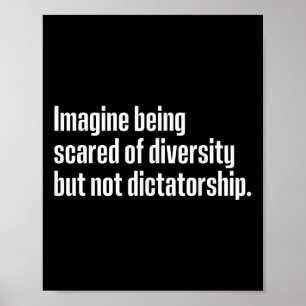 Imagine Being Scared Of Diversity But Not Dictator Poster