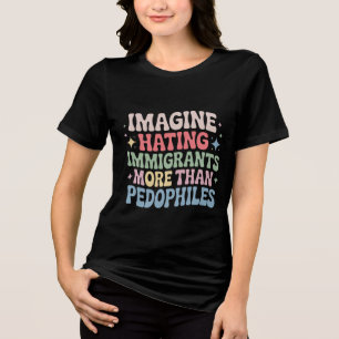 Imagine Hating Immigrants , Human Rights Protests Tri-Blend Shirt