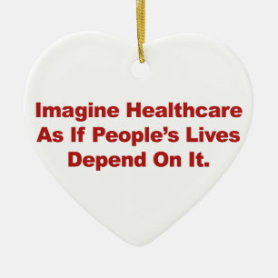 Imagine Healthcare People's Lives Depend On Ceramic Ornament