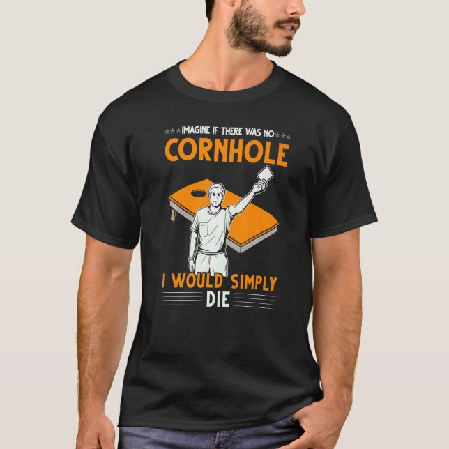 imagine if there was no cornhole cornhole player T-Shirt (Front)