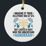 Imagine If Your Cell Phone Was At 10% But Lasted 8 Ceramic Ornament<br><div class="desc">chanukah, menorah, hanukkah, dreidel, jewish, gift, holiday, religion, christmas, </div>