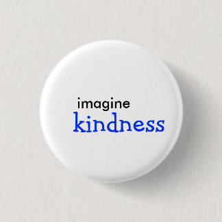 imagine, kindness 1 inch round button