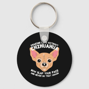 Imagine Life Without Chihuahua Dog Keychain