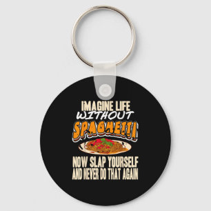 Imagine Life Without Spaghetti Funny Pasta Humor  Keychain