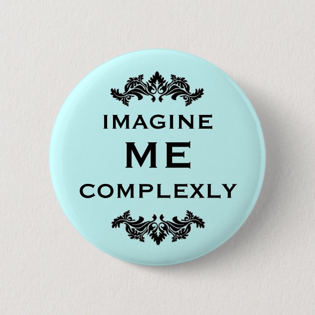 Imagine Me Complexly 2 Inch Round Button (Front)